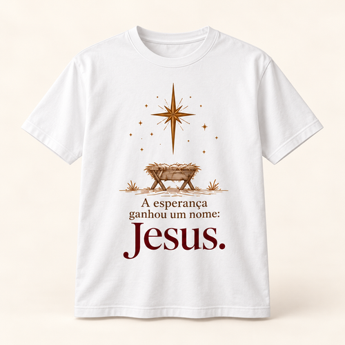 T-shirt de Natal — A esperança ganhou um nome: Jesus.